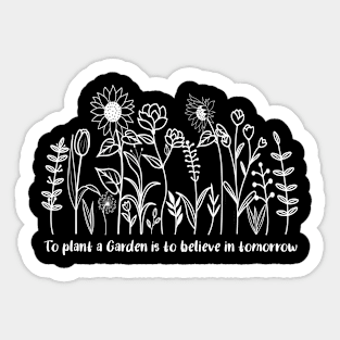 To plant a garden is to believe in tomorrow Sticker